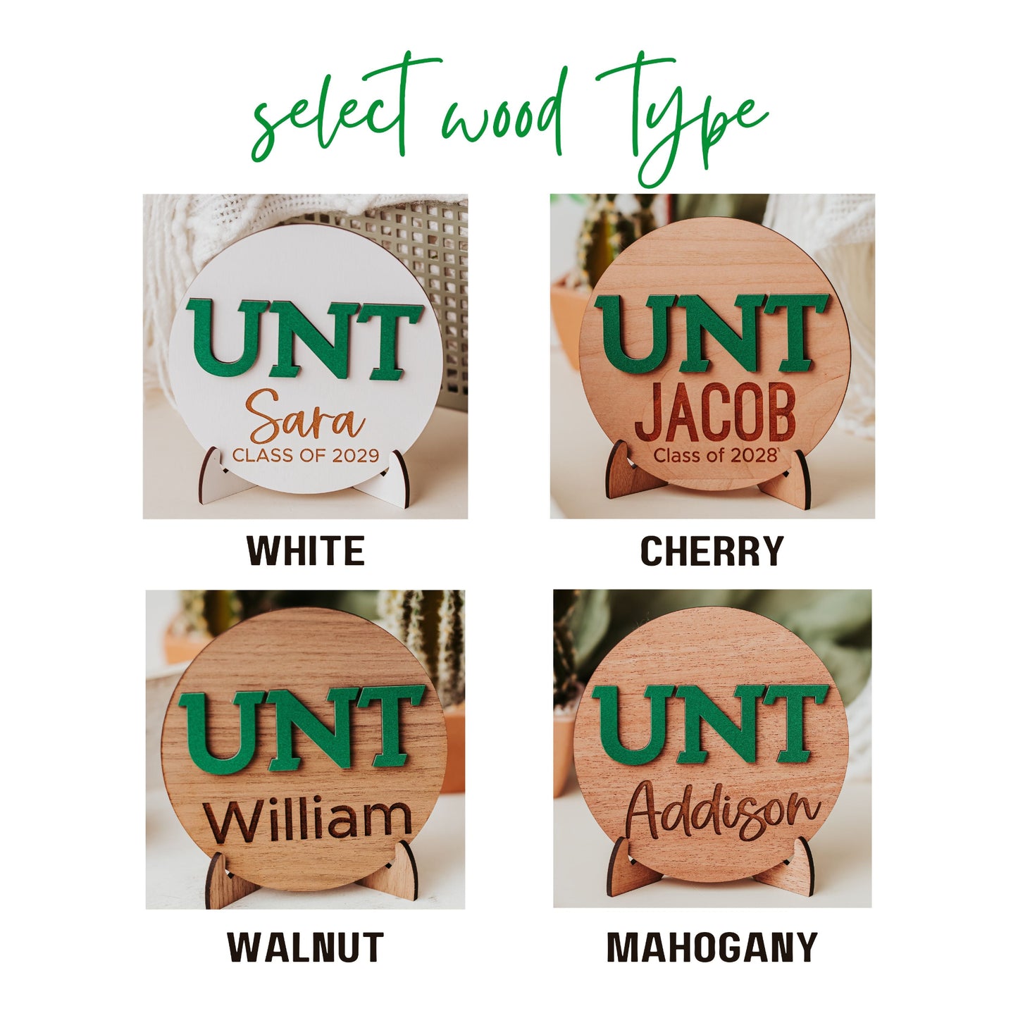Wood finish options for Font options for Officially licensed University of North Texas 5 inch round wooden dorm decor, shelf sitter and desk sign with the UNT letters in Mean Green, personalized with your choice of 1-2 lines of engraved text in four wood finishes including mahogany, walnut, cherry and white.  Comes with a matching stand.