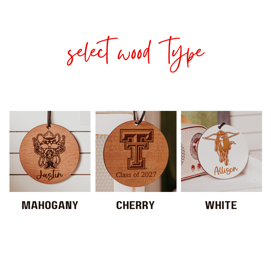 Wood types for Officially Licensed Texas Tech University round wooden ornament with engraved TTU logo and 1-2 lines of personalized text. Available in cherry, mahogany or white wood finishes.